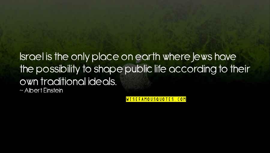Einstein Israel Quotes By Albert Einstein: Israel is the only place on earth where