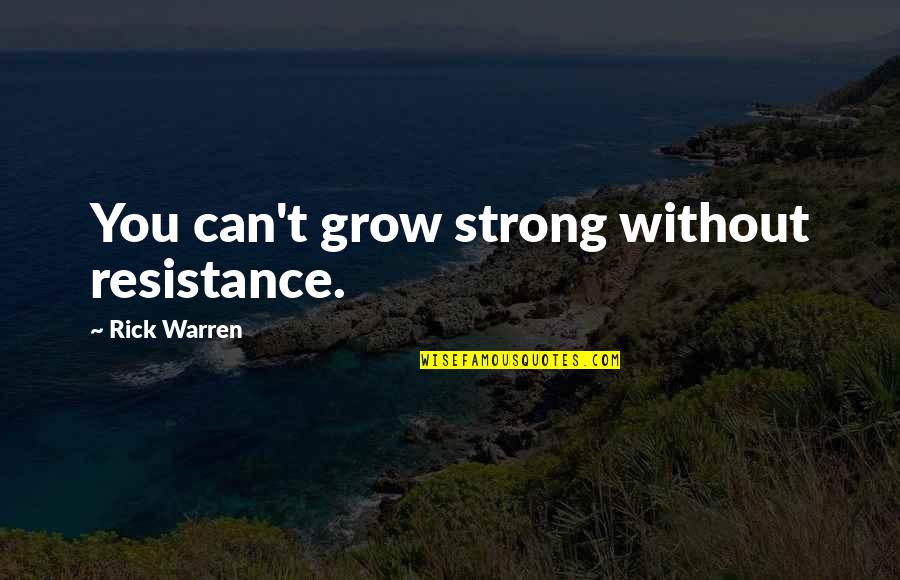 Einstein Magic Quote Quotes By Rick Warren: You can't grow strong without resistance. Einstein Magic Quote Quotes By Rick Warren: You can't grow strong without resistance.