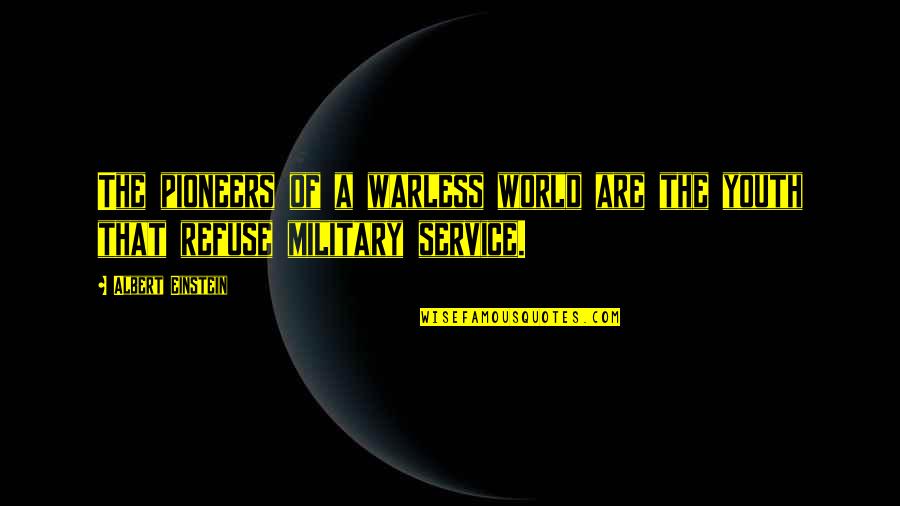 Einstein Military Quotes By Albert Einstein: The pioneers of a warless world are the