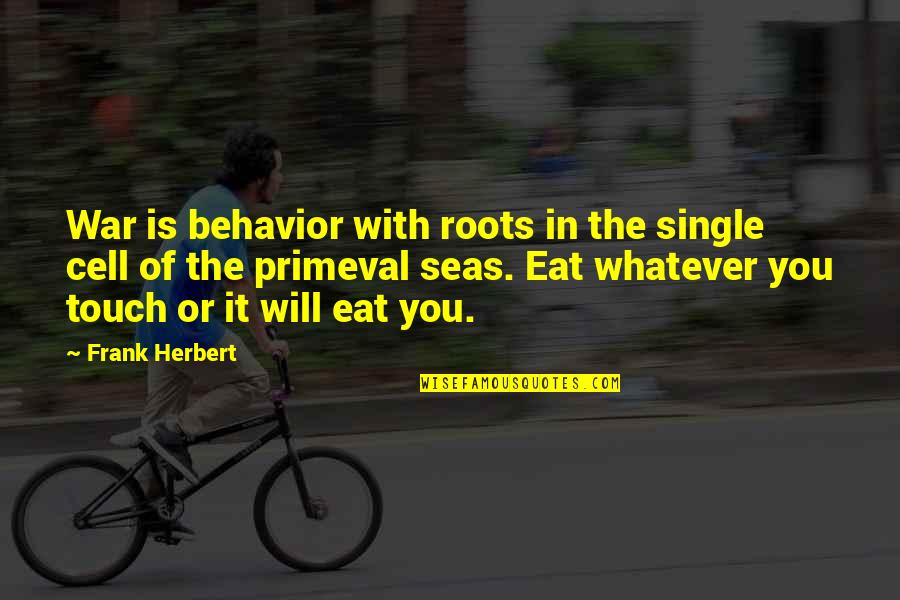 Einstein Mind Of God Quotes By Frank Herbert: War is behavior with roots in the single Einstein Mind Of God Quotes By Frank Herbert: War is behavior with roots in the single