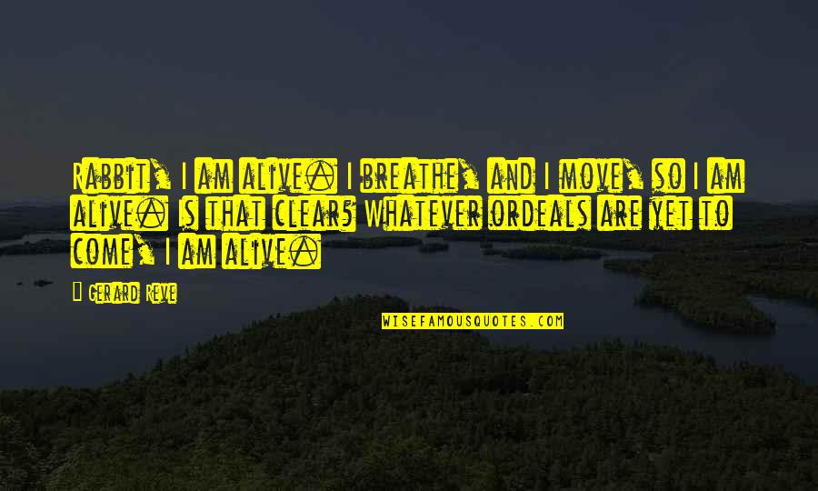 Einstein Mind Of God Quotes By Gerard Reve: Rabbit, I am alive. I breathe, and I Einstein Mind Of God Quotes By Gerard Reve: Rabbit, I am alive. I breathe, and I