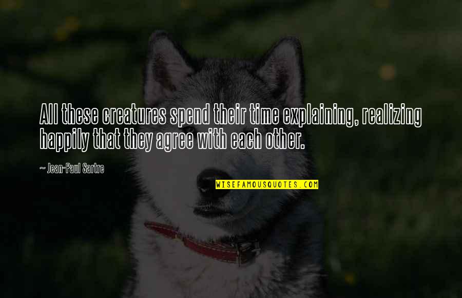 Einstein Mind Of God Quotes By Jean-Paul Sartre: All these creatures spend their time explaining, realizing Einstein Mind Of God Quotes By Jean-Paul Sartre: All these creatures spend their time explaining, realizing