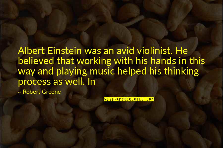 Einstein Music Quotes By Robert Greene: Albert Einstein was an avid violinist. He believed