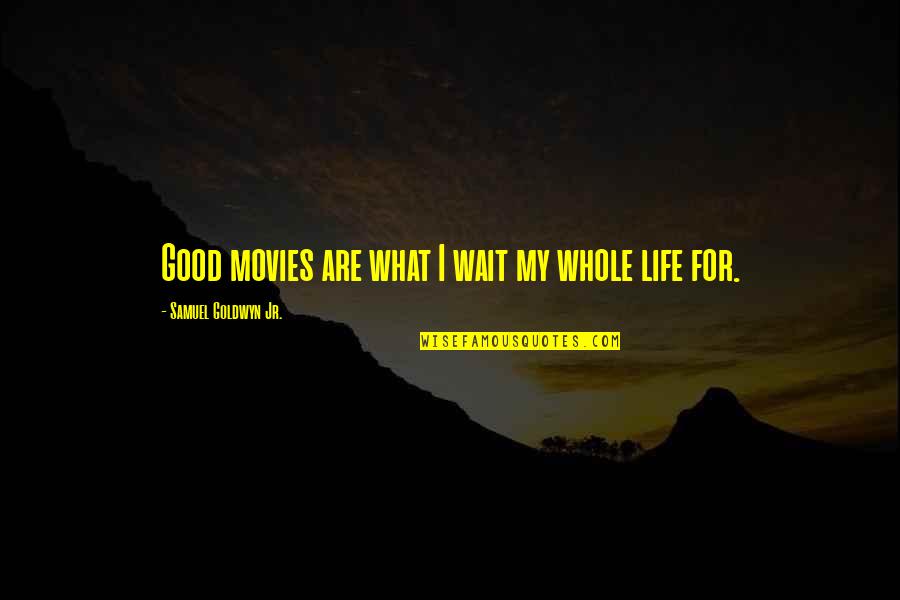 Einstein Problem Solving Quotes By Samuel Goldwyn Jr.: Good movies are what I wait my whole Einstein Problem Solving Quotes By Samuel Goldwyn Jr.: Good movies are what I wait my whole