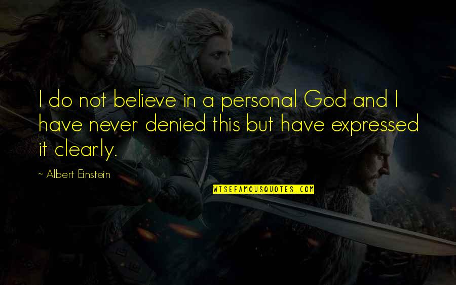 Einstein Religious Quotes By Albert Einstein: I do not believe in a personal God