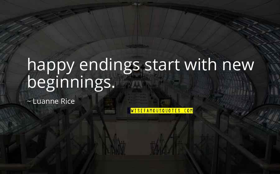 Einstein Religious Quotes By Luanne Rice: happy endings start with new beginnings.