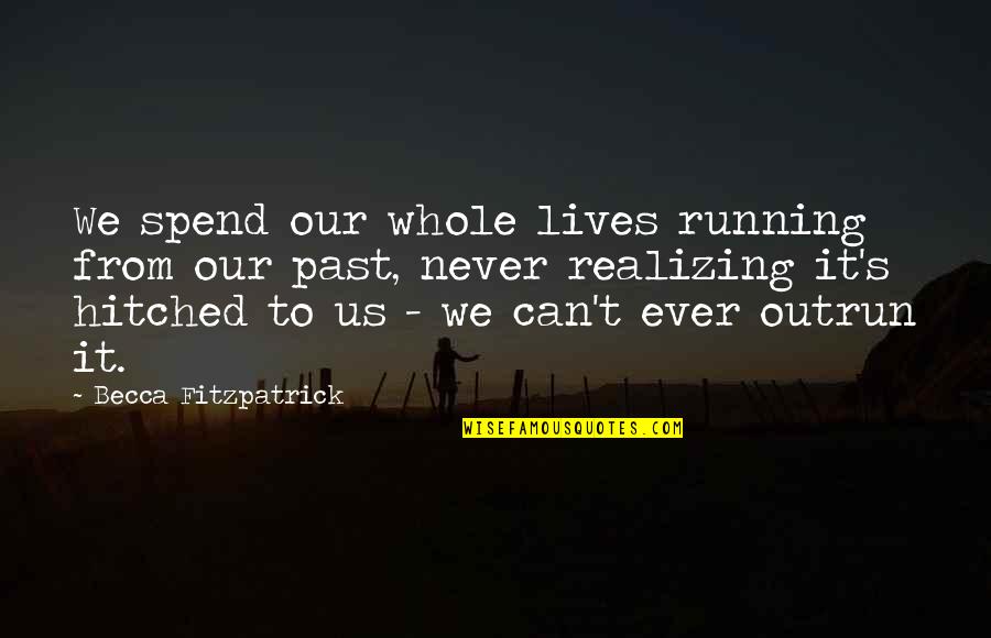 Einstein Said By Someone Else Quotes By Becca Fitzpatrick: We spend our whole lives running from our