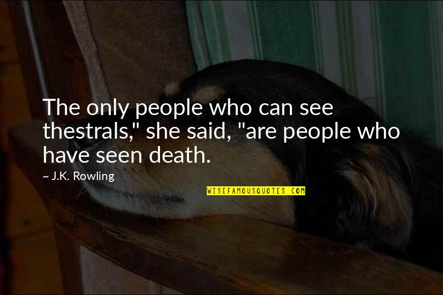 Einstein Said By Someone Else Quotes By J.K. Rowling: The only people who can see thestrals," she