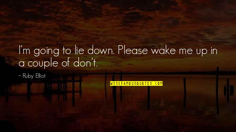 Einstein Simplicity Quote Quotes By Ruby Elliot: I'm going to lie down. Please wake me
