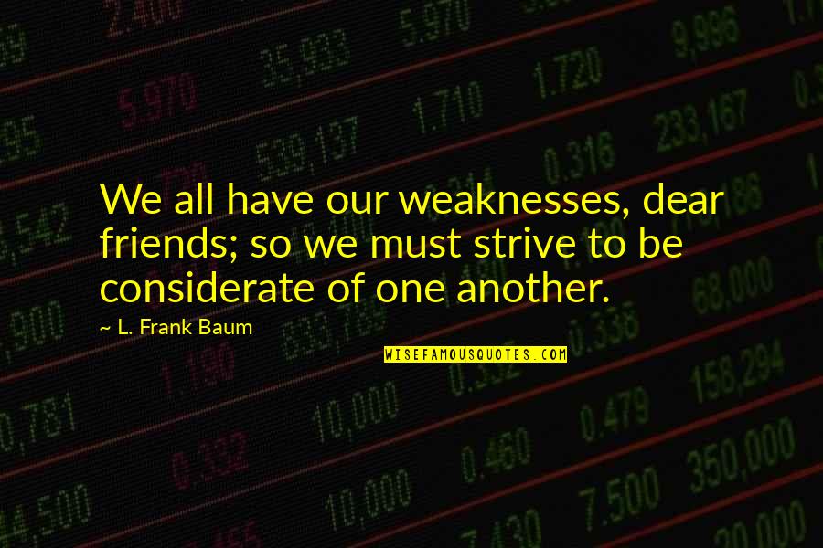 Einstein Smarts Quotes By L. Frank Baum: We all have our weaknesses, dear friends; so