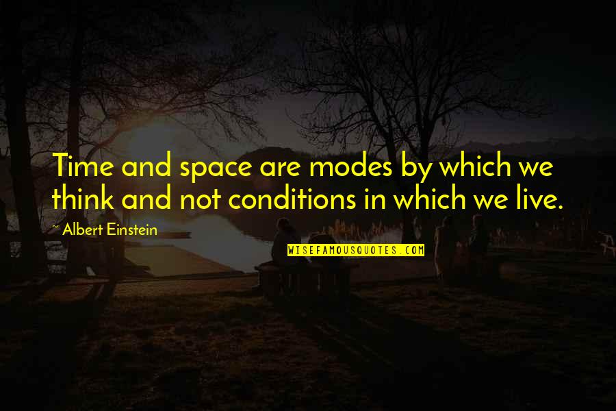 Einstein Space Time Quotes By Albert Einstein: Time and space are modes by which we