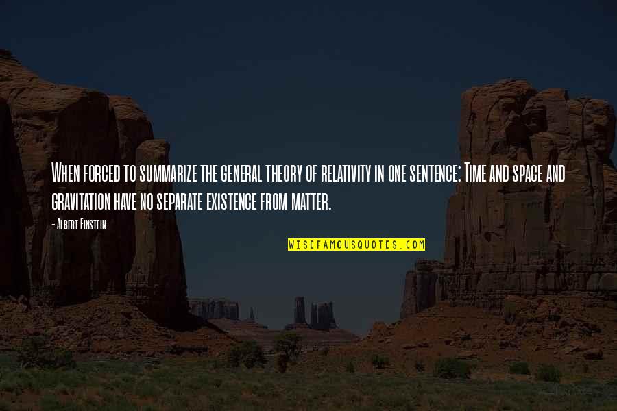 Einstein Space Time Quotes By Albert Einstein: When forced to summarize the general theory of Einstein Space Time Quotes By Albert Einstein: When forced to summarize the general theory of