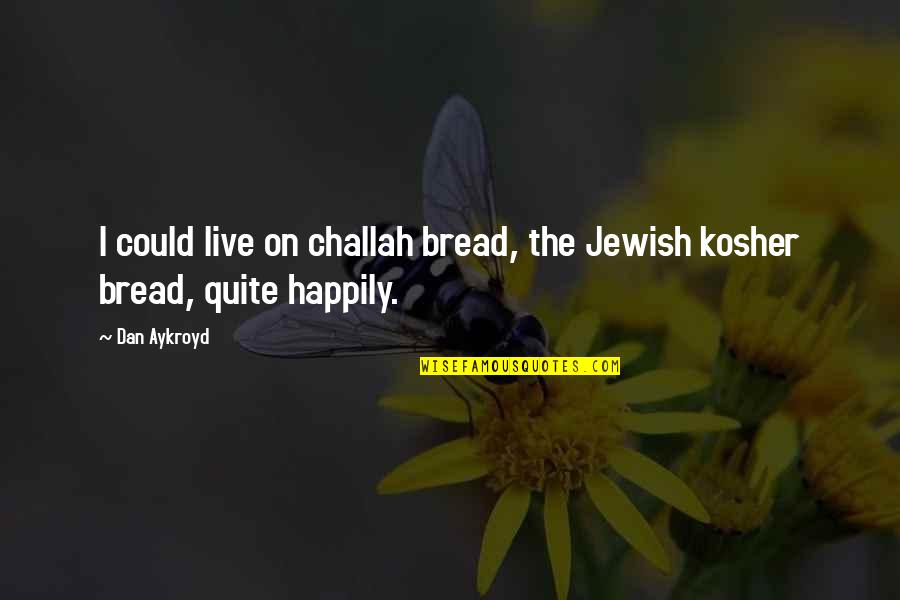 Einstein Space Time Quotes By Dan Aykroyd: I could live on challah bread, the Jewish