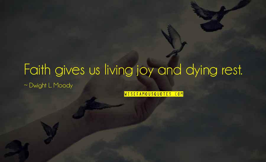 Einstein Space Time Quotes By Dwight L. Moody: Faith gives us living joy and dying rest. Einstein Space Time Quotes By Dwight L. Moody: Faith gives us living joy and dying rest.