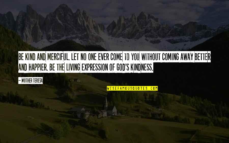Einstein Space Time Quotes By Mother Teresa: Be kind and merciful. Let no one ever Einstein Space Time Quotes By Mother Teresa: Be kind and merciful. Let no one ever