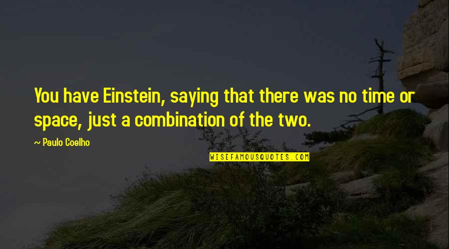 Einstein Space Time Quotes By Paulo Coelho: You have Einstein, saying that there was no Einstein Space Time Quotes By Paulo Coelho: You have Einstein, saying that there was no