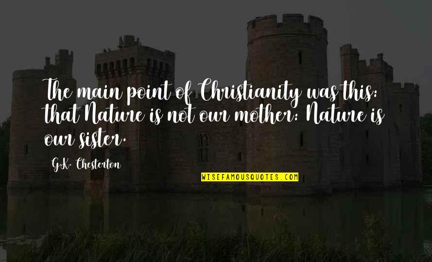 Einstein Spinoza Quotes By G.K. Chesterton: The main point of Christianity was this: that Einstein Spinoza Quotes By G.K. Chesterton: The main point of Christianity was this: that