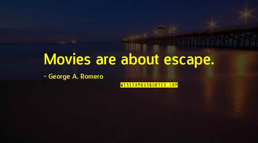 Einstein Spinoza Quotes By George A. Romero: Movies are about escape. Einstein Spinoza Quotes By George A. Romero: Movies are about escape.