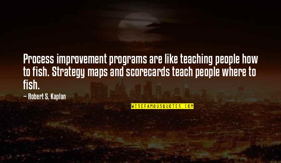 Einstein Spooky Quotes By Robert S. Kaplan: Process improvement programs are like teaching people how Einstein Spooky Quotes By Robert S. Kaplan: Process improvement programs are like teaching people how