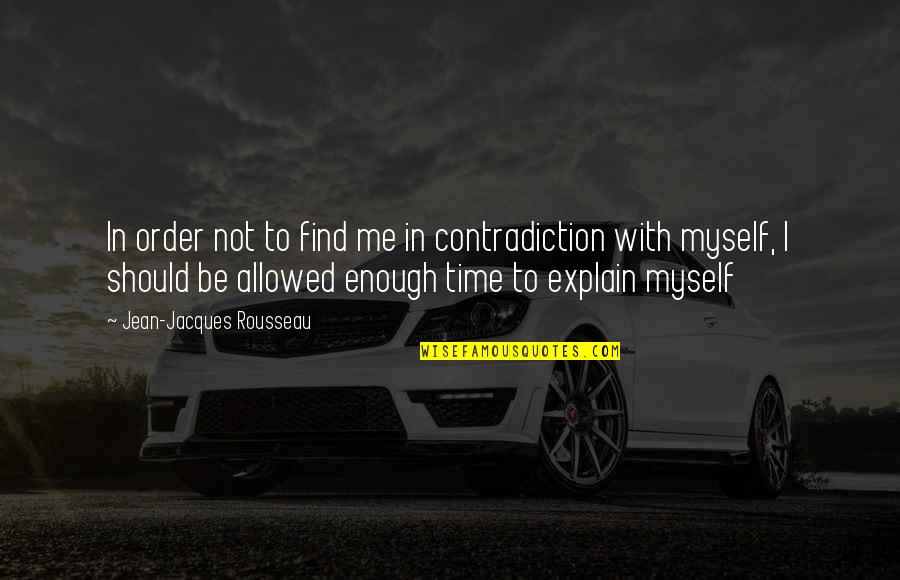 Einstein Success Quotes By Jean-Jacques Rousseau: In order not to find me in contradiction Einstein Success Quotes By Jean-Jacques Rousseau: In order not to find me in contradiction