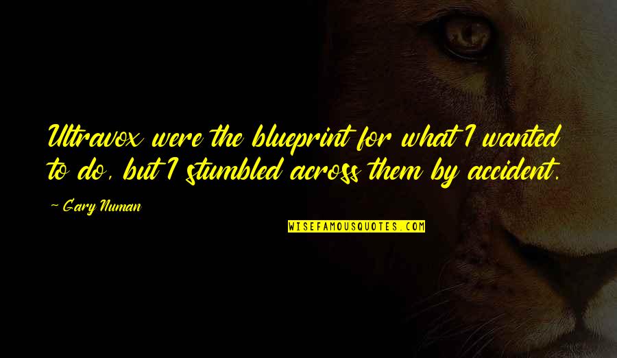 Einstein Talent Quotes By Gary Numan: Ultravox were the blueprint for what I wanted Einstein Talent Quotes By Gary Numan: Ultravox were the blueprint for what I wanted