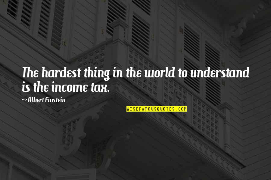 Einstein Tax Quotes By Albert Einstein: The hardest thing in the world to understand Einstein Tax Quotes By Albert Einstein: The hardest thing in the world to understand