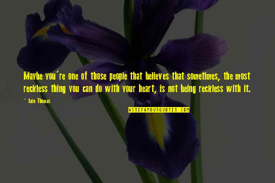 Einstein Vegetarian Diet Quote Quotes By Iain Thomas: Maybe you're one of those people that believes Einstein Vegetarian Diet Quote Quotes By Iain Thomas: Maybe you're one of those people that believes