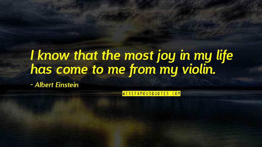 Einstein Violin Quotes By Albert Einstein: I know that the most joy in my