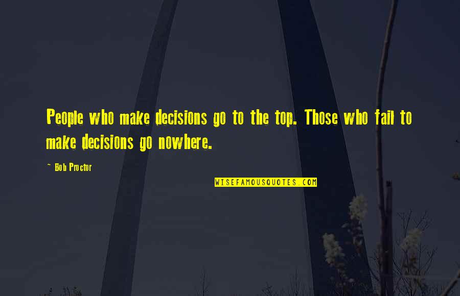 Einstein Ww4 Quotes By Bob Proctor: People who make decisions go to the top.