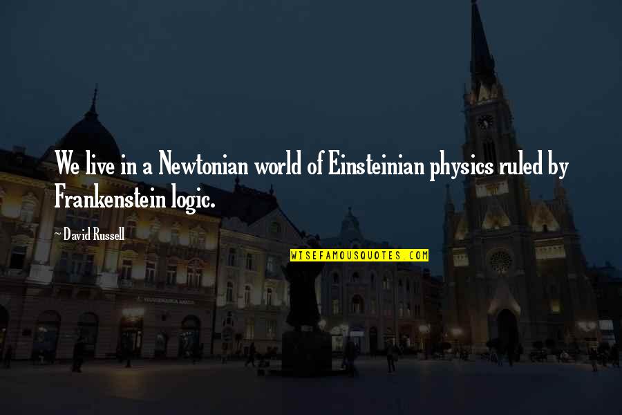 Einsteinian Quotes By David Russell: We live in a Newtonian world of Einsteinian
