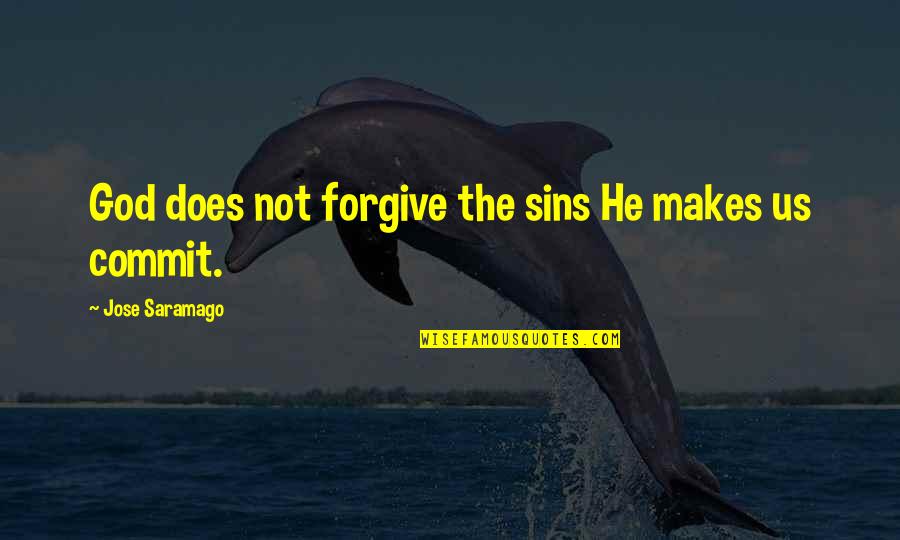 Einsteinian Theory Quotes By Jose Saramago: God does not forgive the sins He makes
