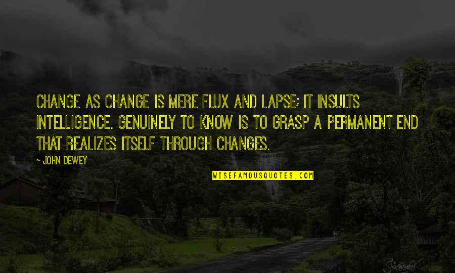 Einsteins Iq Quotes By John Dewey: Change as change is mere flux and lapse;