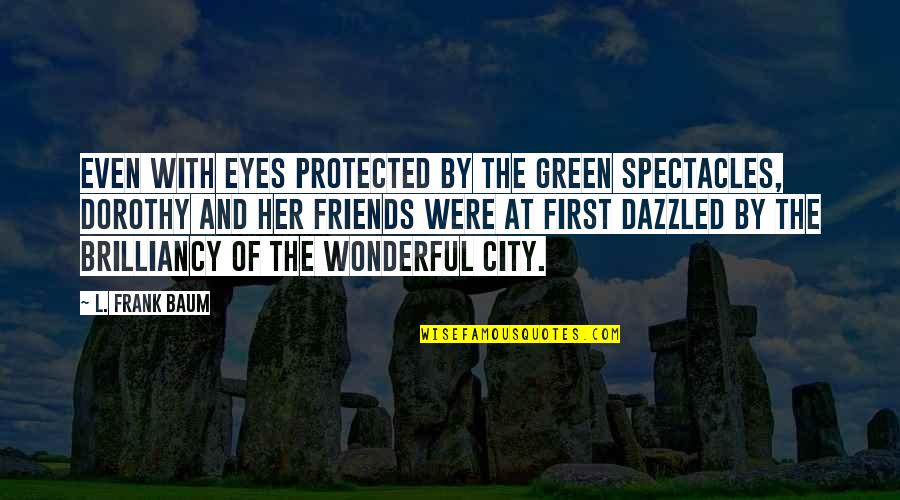 Einsteins Little Quotes By L. Frank Baum: Even with eyes protected by the green spectacles,