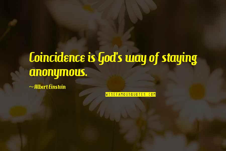 Einstein's Quotes By Albert Einstein: Coincidence is God's way of staying anonymous. Einstein's Quotes By Albert Einstein: Coincidence is God's way of staying anonymous.