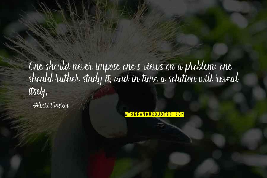 Einstein's Quotes By Albert Einstein: One should never impose one's views on a Einstein's Quotes By Albert Einstein: One should never impose one's views on a