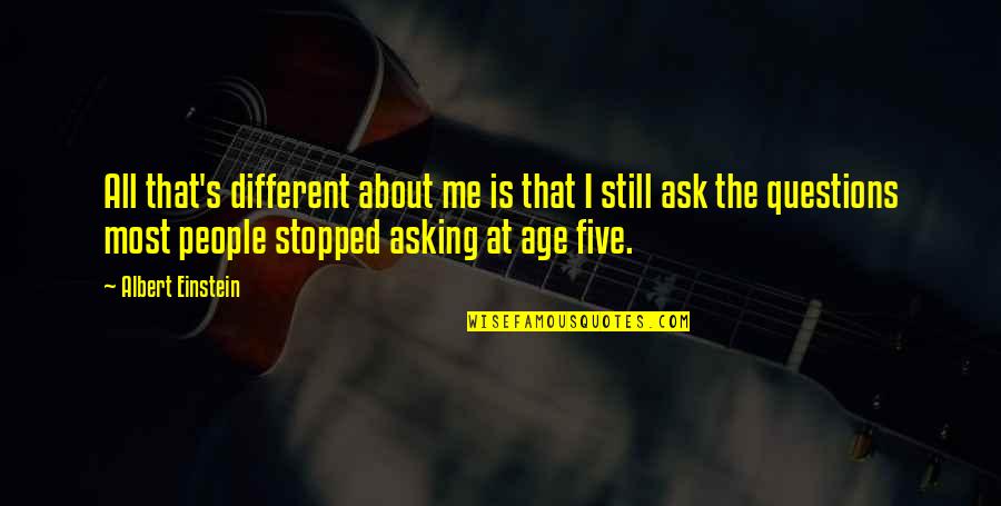 Einstein's Quotes By Albert Einstein: All that's different about me is that I Einstein's Quotes By Albert Einstein: All that's different about me is that I