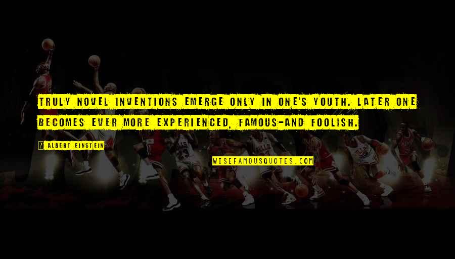 Einstein's Quotes By Albert Einstein: Truly novel inventions emerge only in one's youth. Einstein's Quotes By Albert Einstein: Truly novel inventions emerge only in one's youth.