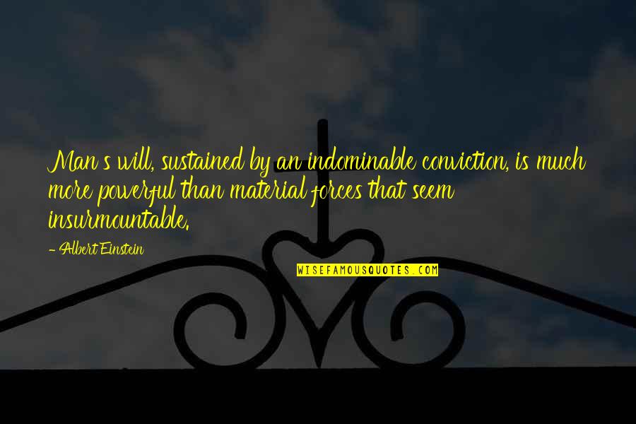Einstein's Quotes By Albert Einstein: Man's will, sustained by an indominable conviction, is Einstein's Quotes By Albert Einstein: Man's will, sustained by an indominable conviction, is