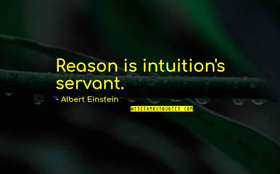 Einstein's Quotes By Albert Einstein: Reason is intuition's servant. Einstein's Quotes By Albert Einstein: Reason is intuition's servant.