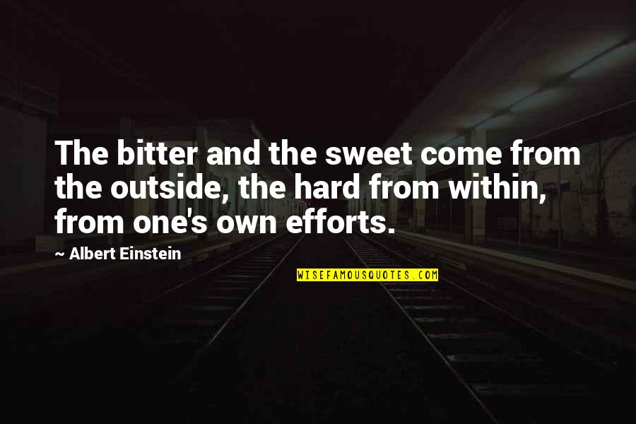 Einstein's Quotes By Albert Einstein: The bitter and the sweet come from the Einstein's Quotes By Albert Einstein: The bitter and the sweet come from the