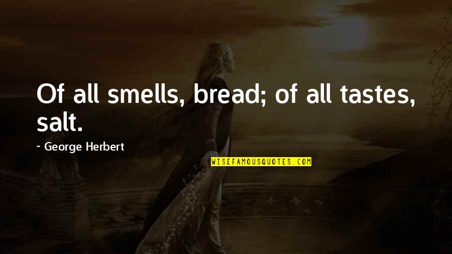 Einstellen Meditation Quotes By George Herbert: Of all smells, bread; of all tastes, salt.