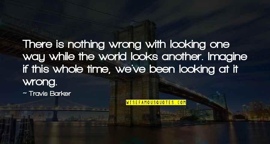 Einstelltage Quotes By Travis Barker: There is nothing wrong with looking one way
