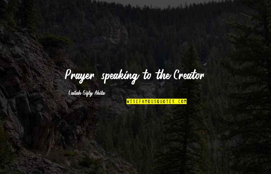 Einstellung English Quotes By Lailah Gifty Akita: Prayer, speaking to the Creator.