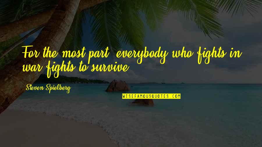 Einstellung English Quotes By Steven Spielberg: For the most part, everybody who fights in