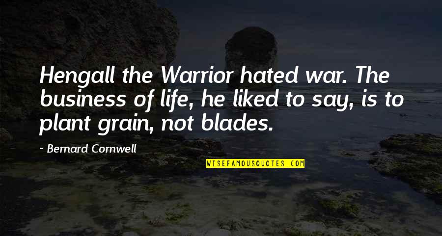 Einstellung Quotes By Bernard Cornwell: Hengall the Warrior hated war. The business of