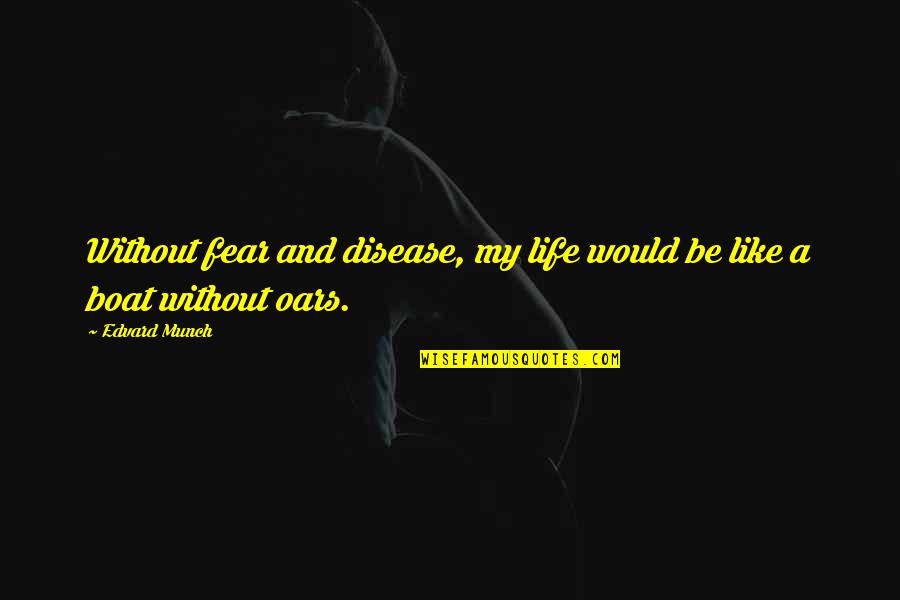 Einstellung Quotes By Edvard Munch: Without fear and disease, my life would be