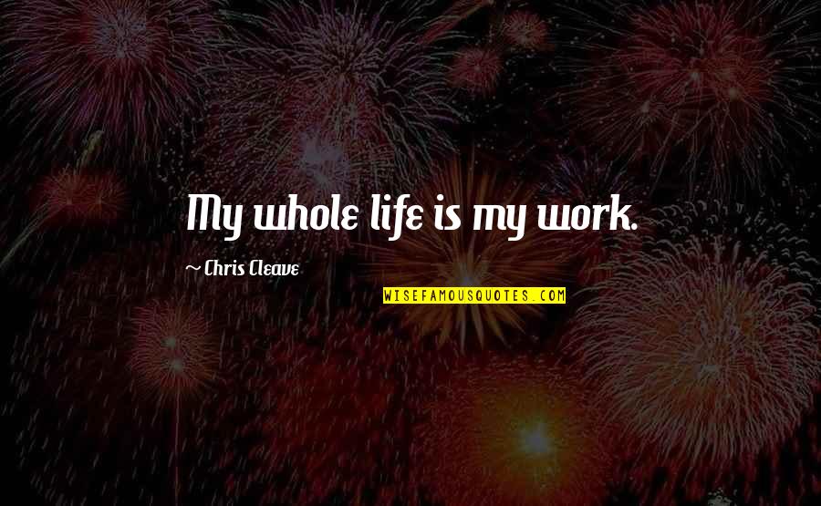 Einsten's Quotes By Chris Cleave: My whole life is my work. Einsten's Quotes By Chris Cleave: My whole life is my work.