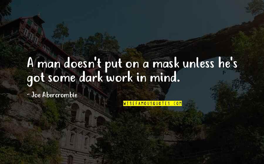 Einstmann Mastering Quotes By Joe Abercrombie: A man doesn't put on a mask unless