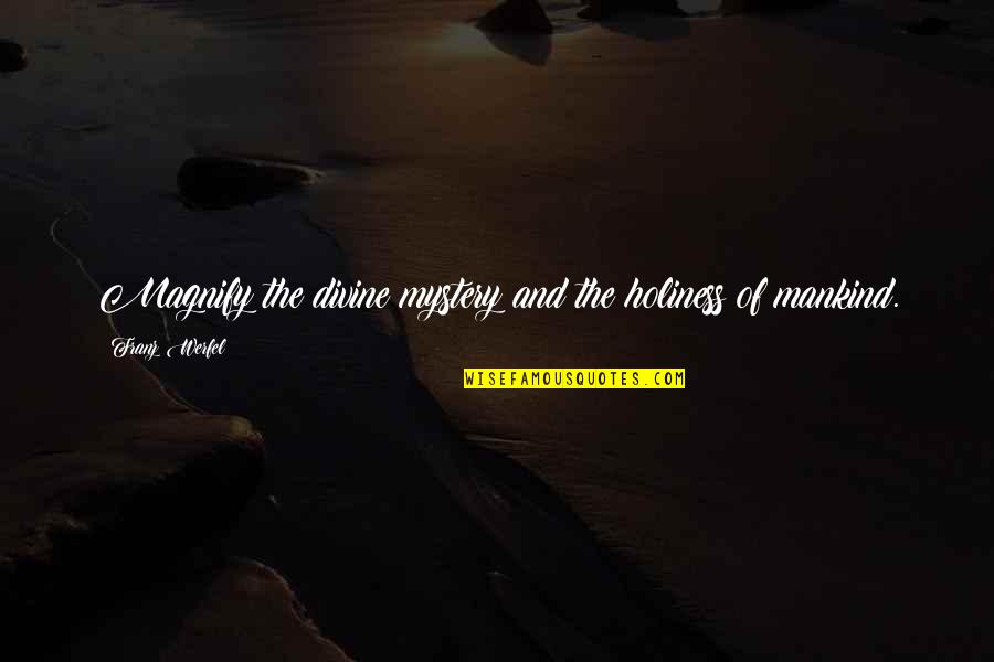Eintopf Quotes By Franz Werfel: Magnify the divine mystery and the holiness of Eintopf Quotes By Franz Werfel: Magnify the divine mystery and the holiness of
