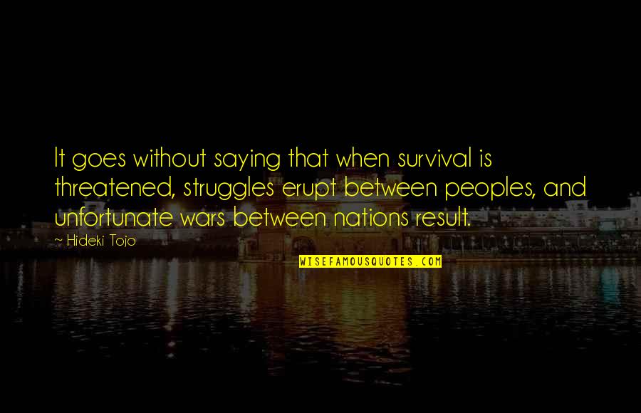 Eintouch Quotes By Hideki Tojo: It goes without saying that when survival is
